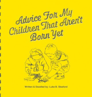 Livre Advice For My Children That Aren't Born Yet LUKE B. SLEAFORD