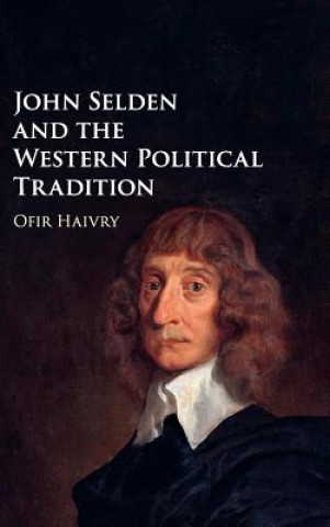 Kniha John Selden and the Western Political Tradition HAIVRY  OFIR