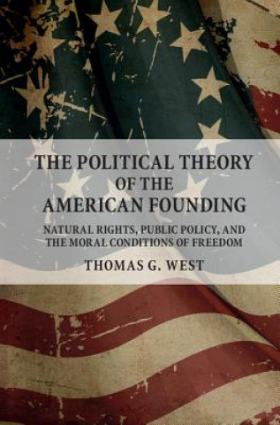 Kniha Political Theory of the American Founding WEST  THOMAS G.