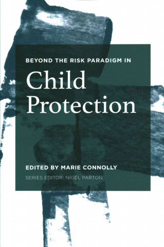 Książka Beyond the Risk Paradigm in Child Protection Marie Connolly