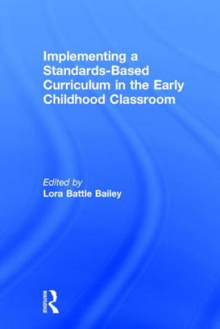 Книга Implementing a Standards-Based Curriculum in the Early Childhood Classroom Lora Battle Bailey