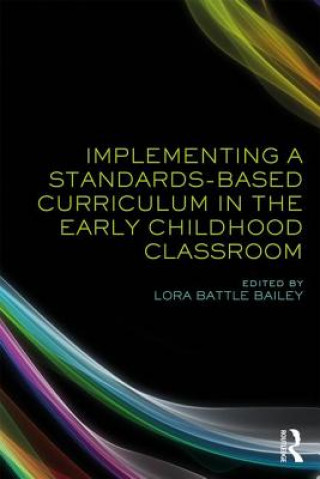 Книга Implementing a Standards-Based Curriculum in the Early Childhood Classroom Lora Bailey