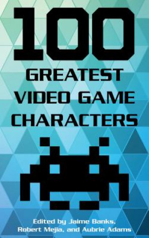 Kniha 100 Greatest Video Game Characters Mejia