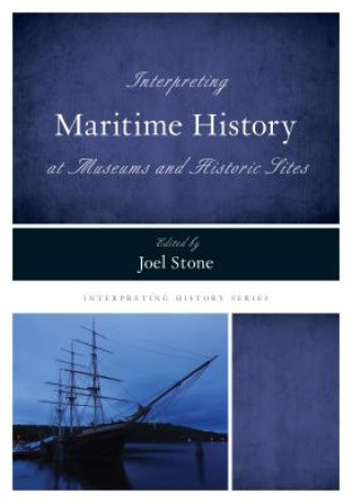 Carte Interpreting Maritime History at Museums and Historic Sites Joel Stone
