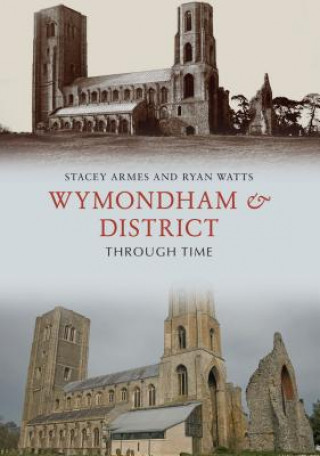 Knjiga Wymondham & District Through Time Stacey Armes