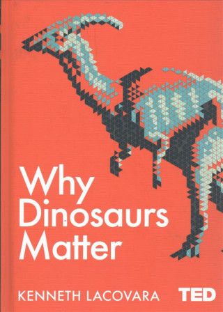 Kniha Why Dinosaurs Matter KEN LACOVARA