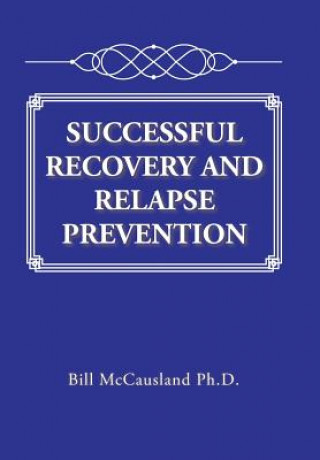 Kniha Successful Recovery and Relapse Prevention BI MCCAUSLAND PH.D.