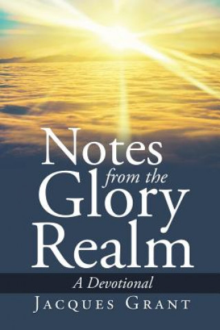 Könyv Notes from the Glory Realm JACQUES GRANT