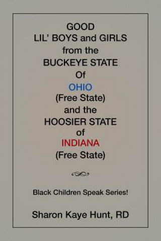 Livre Good Li'l Boys and Girls from the Buckeye State Of Ohio (Free State) and the Hoosier State of Indiana (Free State) Black Children Speak Series! RD SHARON KAYE HUNT