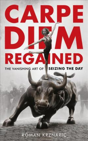 Libro Carpe Diem Regained Roman Krznaric