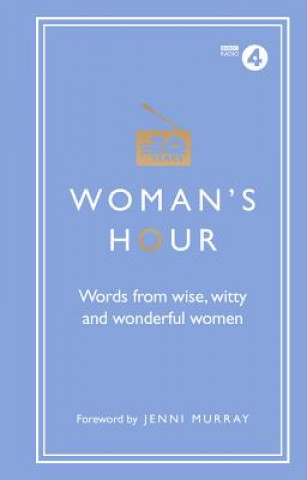 Kniha Woman's Hour: Words from Wise, Witty and Wonderful Women No Author Details