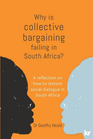 Book Why is Collective Bargaining Failing in South Africa? GEOFFRY HEALD