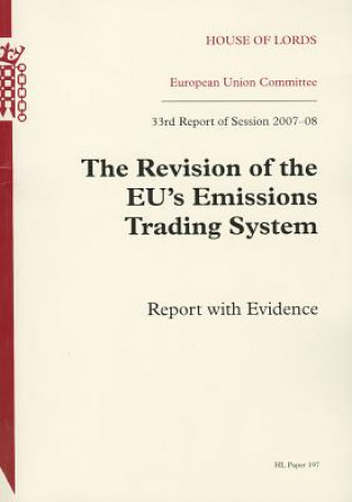 Carte Revision of the Eu's Emission Trading System: 33rd Report of Session 2007-08 Report with Evidence: House of Lords Paper 197 Session 2008-09 U K Stationery Office