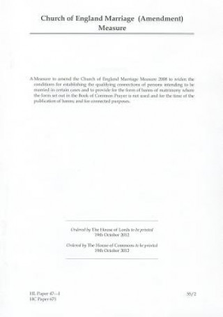 Kniha Church of England Marriage (Amendment) Measure: House of Lords Paper 47-I Session 2012-13 The Stationery Office