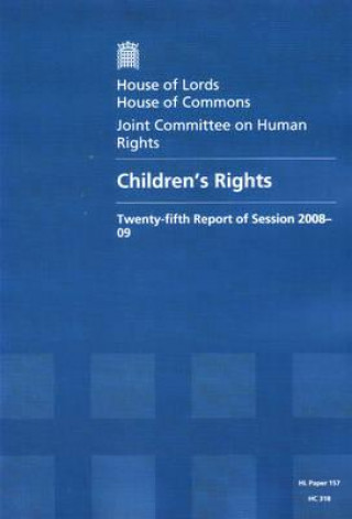 Book Children's Rights: Twenty-Fifth Report of Session 2008-09 Report, Together with Formal Minutes and Oral and Written Evidence: House of Lords Paper 157 U K Stationery Office