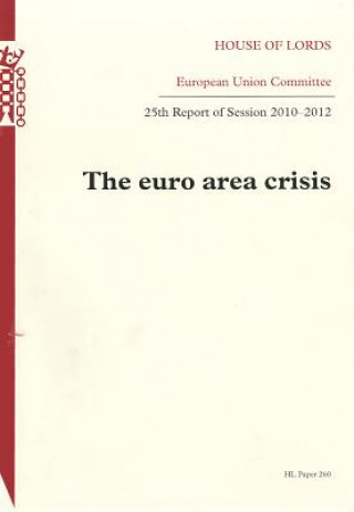 Könyv Euro Area Crisis, Twenty-Fifth Report of Session 2010-2012: House of Lords Paper 260 Session 2010-12 The Stationery Office