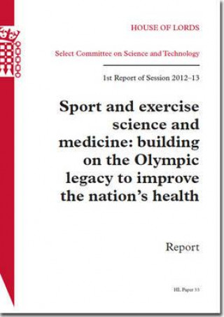 Book Sport and Exercise Science and Medicine: Building on the Olympic Legacy to Improve the Nation's Health: House of Lords Paper 33 Session 2012-13 The Stationery Office