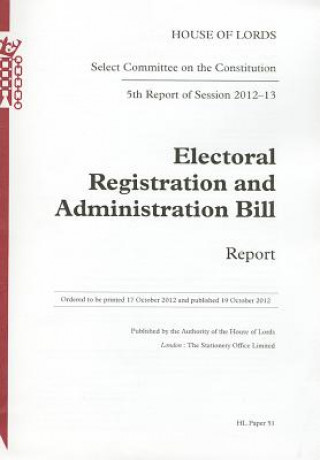 Libro Electoral Registration and Administration Bill: Report 5th Report of Session 2012-13: House of Lords Paper 51 Session 2012-13 The Stationery Office