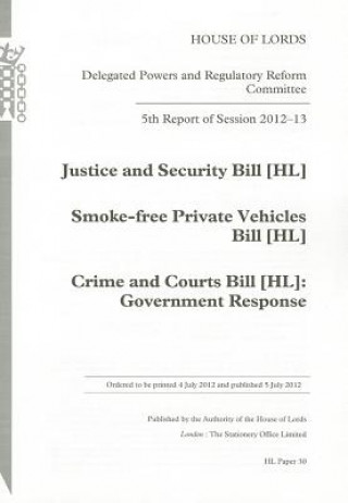 Книга 5th Report of Session 2012-13: Justice and Security Bill (Hl); Smoke-Free Private Vehicles Bill [Hl]; Crime and Courts Bill [Hl] Government Response H U K Stationery Office