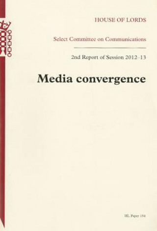 Kniha Media Convergence: House of Lords Paper 154 Session 2012-13 The Stationery Office