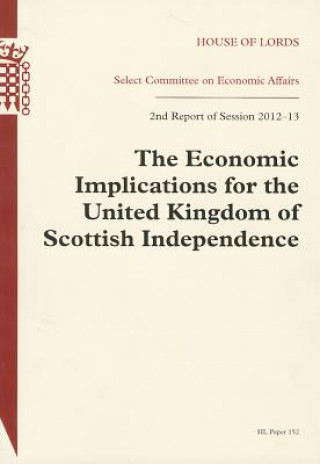 Könyv Economic Implications for the United Kingdom of Scottish Independence: House of Lords Paper 152 Session 2012-13 The Stationery Office