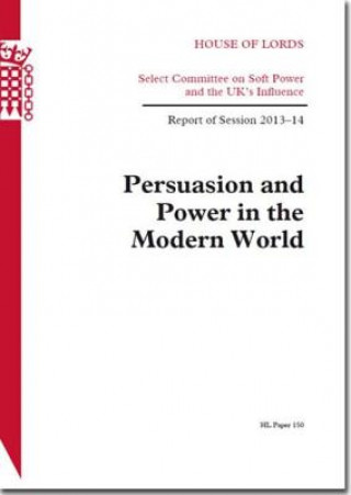 Book Persuasion and Power in the Modern World: House of Lords Paper 150 Session 2013-14 The Stationery Office