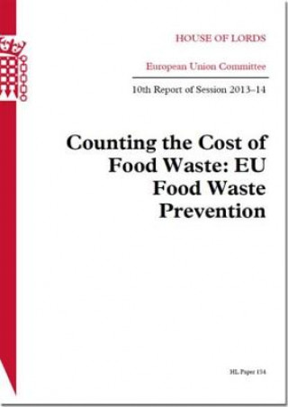 Buch Counting the Cost of Food Waste: Eu Food Waste Prevention: House of Lords Paper 154 Session 2013-14 The Stationery Office