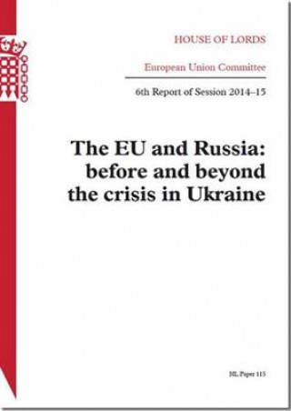 Knjiga Eu and Russia: Before and Beyond the Crisis in Ukraine: House of Lords Paper 115 Session 2014-15 The Stationery Office