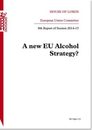 Kniha New Alcohol Strategy (A): House of Lords Paper 123 Session 2014-15 The Stationery Office