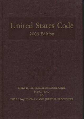 Carte United States Code, 2006, V. 18, Title 26, Internal Revenue Code, Section 6001 to End, to Title 28, Judiciary and Judicial Procedure Congress