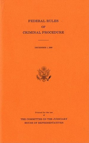 Könyv Federal Rules of Criminal Procedure, December 1, 2009 U S House Committee on the Judiciary
