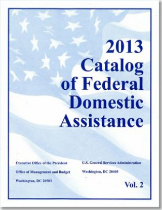Book Catalog of Federal Domestic Assistance: 2013 Basic Edition (2 Volume Set) General Services Administration
