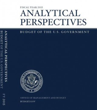 Kniha Fiscal Year 2015 Analytical Perspectives: Budget of the U.S. Government Office of Management and Budget (U S. ).