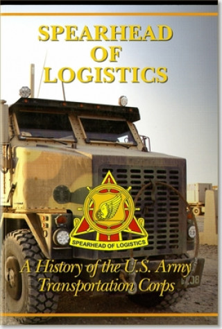 Kniha Spearhead of Logistics: A History of the United States Army Transportation Corps: A History of the United States Army Transportation Corps Benjamin King