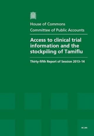 Book Access to Clinical Trial Information and the Stockpiling of Tamiflu: Hc 295 The Stationery Office