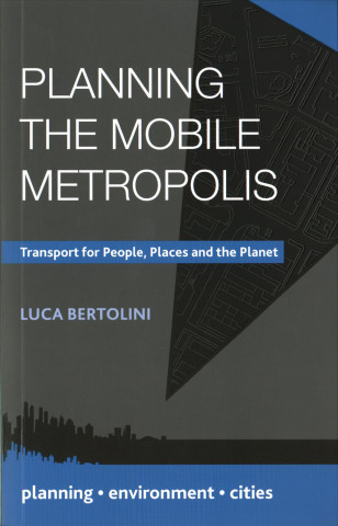 Kniha Planning the Mobile Metropolis Luca Bertolini