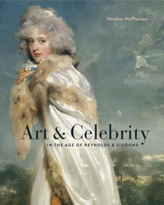 Kniha Art and Celebrity in the Age of Reynolds and Siddons Heather McPherson