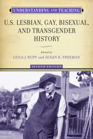 Kniha Understanding and Teaching U.S. Lesbian, Gay, Bisexual, and Transgender History Leila J. Rupp