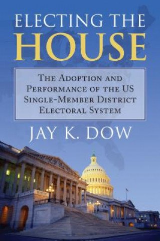 Książka Electing the House Jay K. Dow