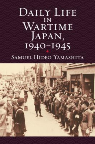 Könyv Daily Life in Wartime Japan, 1940 - 1945 Samuel Hideo Yamashita