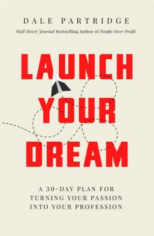 Könyv Launch Your Dream: A 30-Day Plan for Turning Your Passion Into Your Profession Dale Partridge