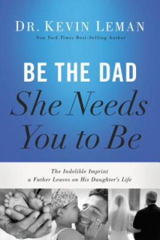 Book Be the Dad She Needs You to Be Kevin Leman