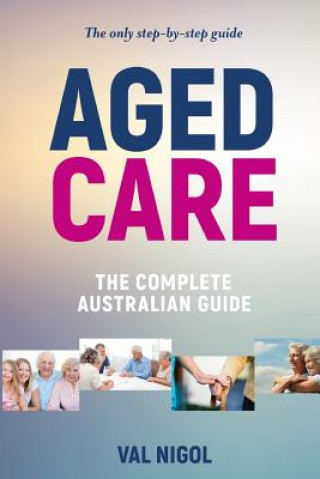 Książka Aged Care, The complete Australian guide Val Nigol