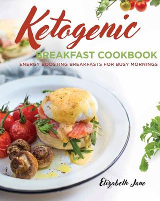 Kniha Ketogenic Breakfast Cookbook Elizabeth Jane