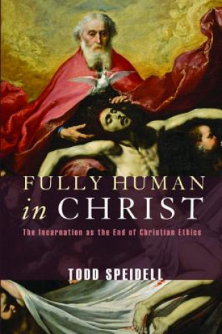 Kniha Fully Human in Christ Todd Speidell