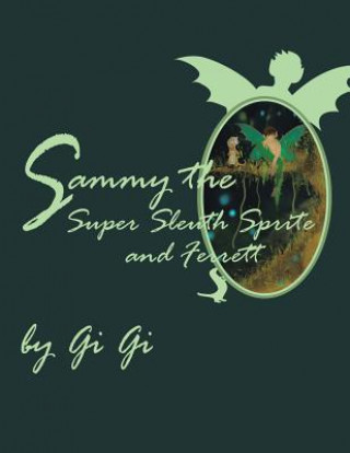 Knjiga Sammy the Super Sleuth Sprite and Ferrett Gi Gi