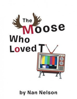 Kniha Moose Who Loved TV Nan Nelson