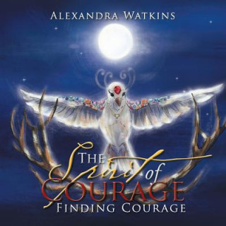 Kniha Spirit of Courage Alexandra Watkins