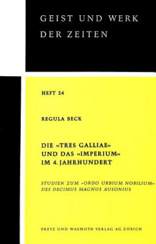 Kniha -Tres Galliae- Und Das -Imperium- Im 4. Jahrhundert Regula Beck