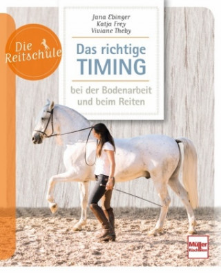 Knjiga Das richtige Timing - bei der Bodenarbeit und beim Reiten Jana Ebinger